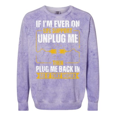 If IM Ever On Life Support Unplug Me Then Plug Me Back In Colorblast Crewneck Sweatshirt