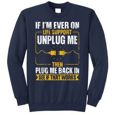 If IM Ever On Life Support Unplug Me Then Plug Me Back In Sweatshirt