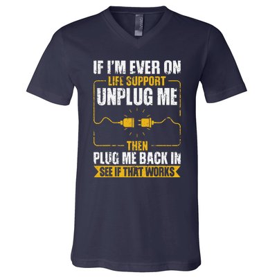 If IM Ever On Life Support Unplug Me Then Plug Me Back In V-Neck T-Shirt