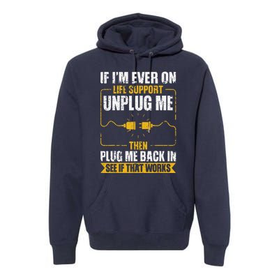 If IM Ever On Life Support Unplug Me Then Plug Me Back In Premium Hoodie