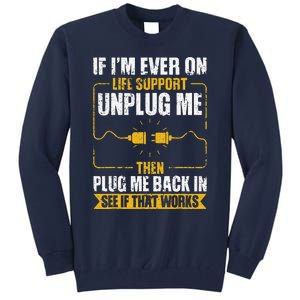 If IM Ever On Life Support Unplug Me Then Plug Me Back In Tall Sweatshirt