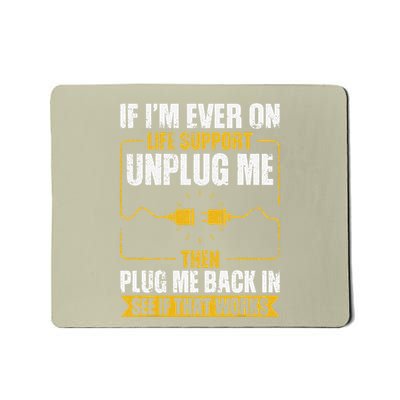If IM Ever On Life Support Unplug Me Then Plug Me Back In Mousepad