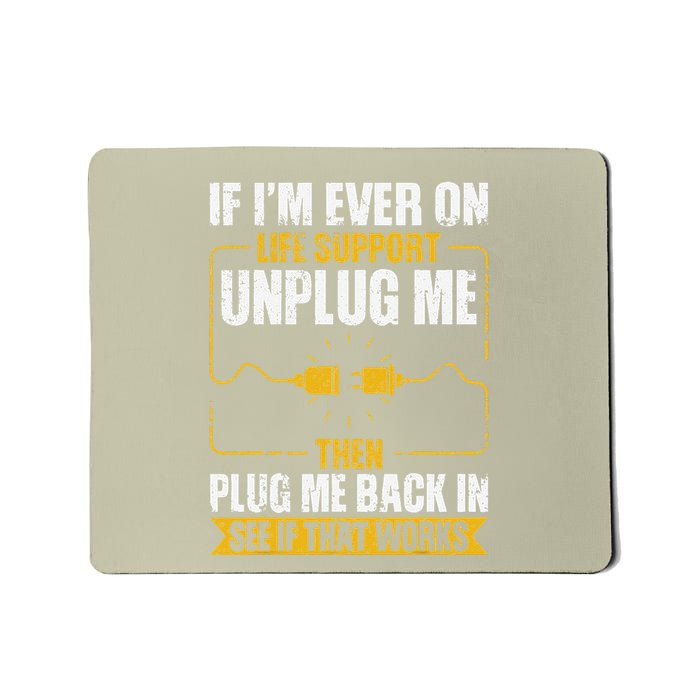 If IM Ever On Life Support Unplug Me Then Plug Me Back In Mousepad