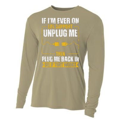 If IM Ever On Life Support Unplug Me Then Plug Me Back In Cooling Performance Long Sleeve Crew