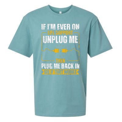 If IM Ever On Life Support Unplug Me Then Plug Me Back In Sueded Cloud Jersey T-Shirt