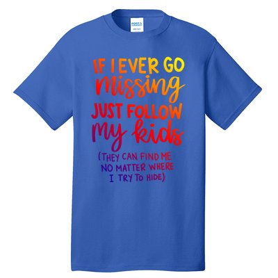 If I Ever Go Missing Just Follow My Funny Mothers Day Gift Tall T-Shirt