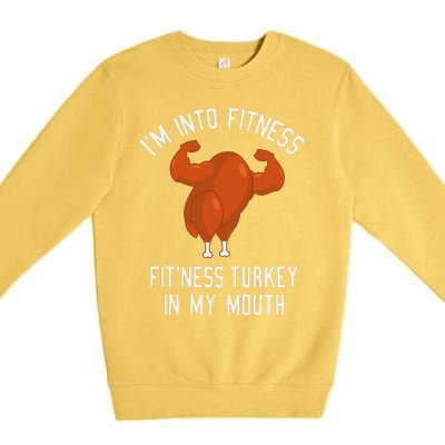 IM Into Fitness Turkey In My Mouth Funny Christmas Gift Premium Crewneck Sweatshirt