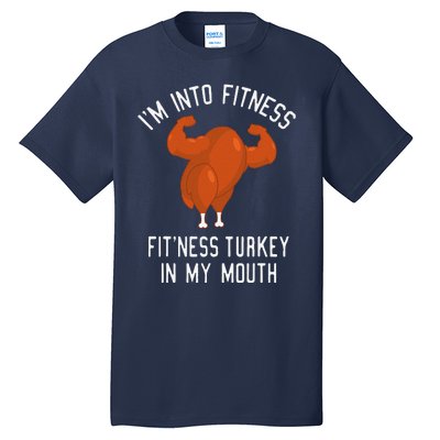 IM Into Fitness Turkey In My Mouth Funny Christmas Gift Tall T-Shirt