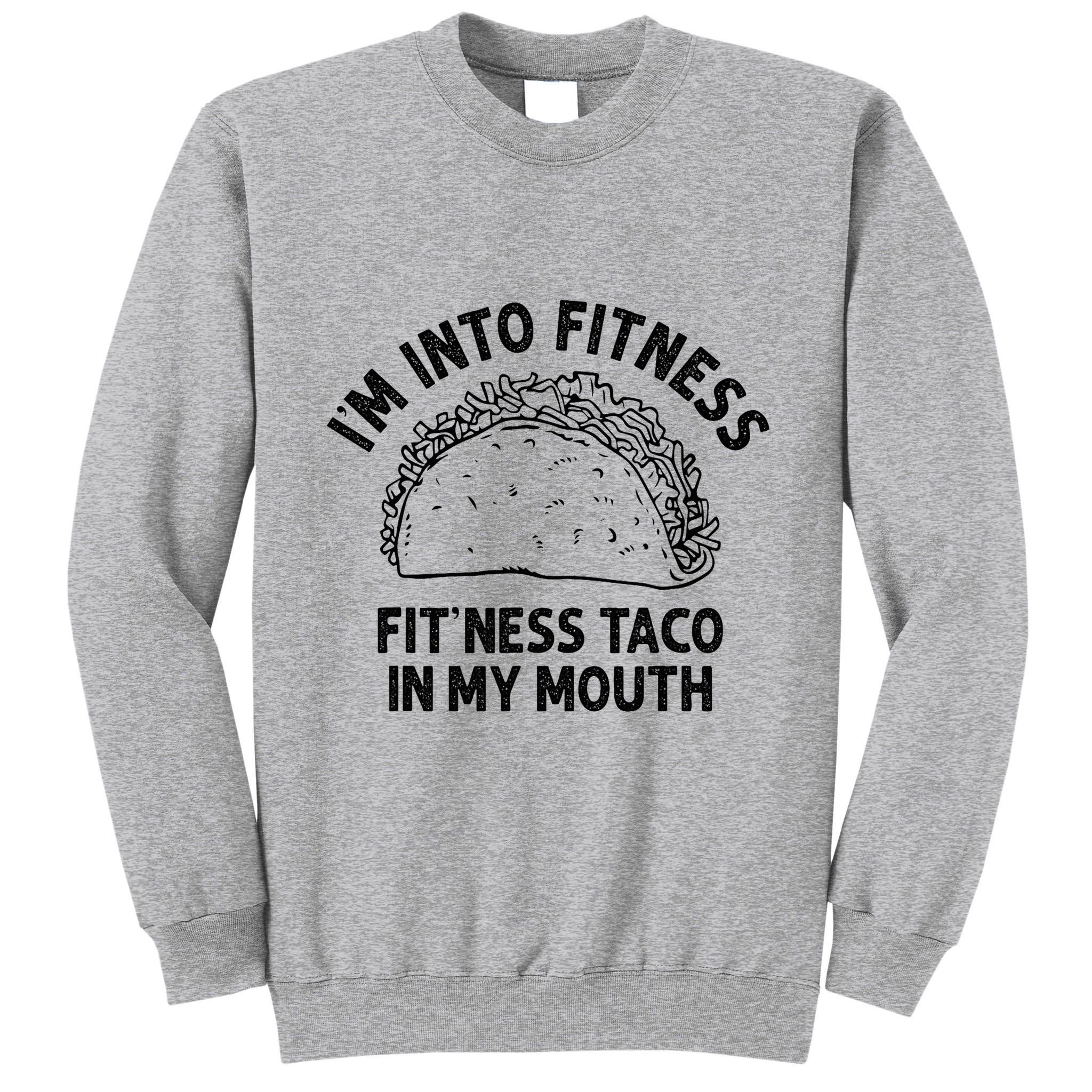 Im Into Fitness Taco In My Mouth Funny Taco Tall Sweatshirt