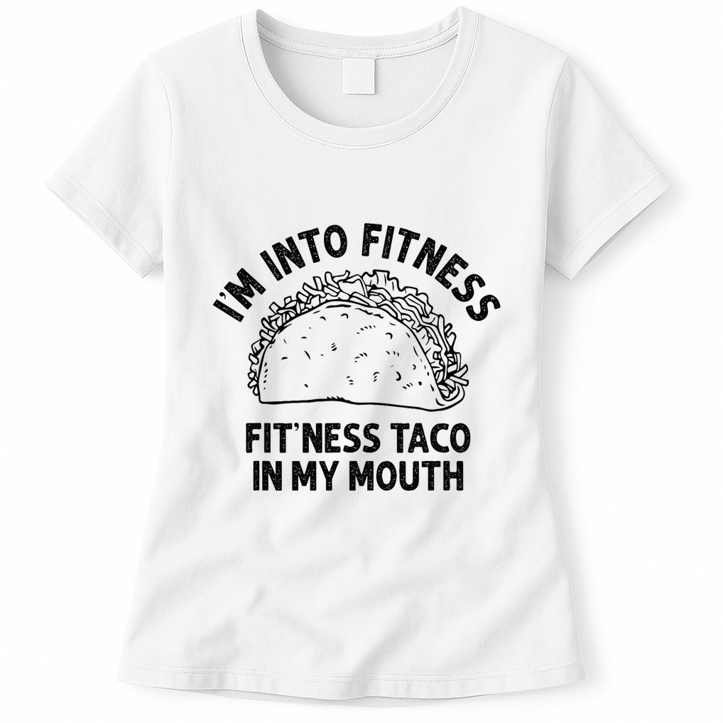 Im Into Fitness Taco In My Mouth Funny Taco Womens T-Shirt