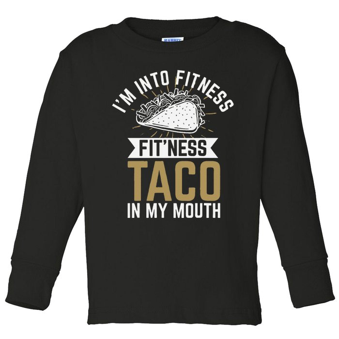 Im Into Fitness Fitness Taco In My Mouth Toddler Long Sleeve Shirt