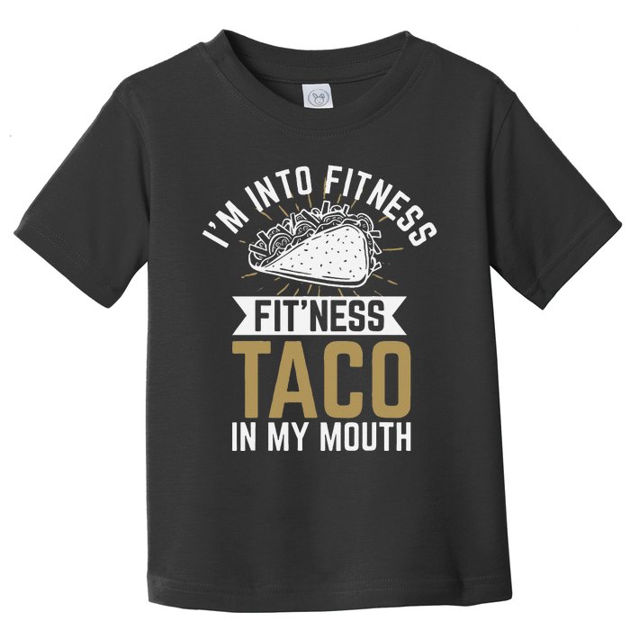 Im Into Fitness Fitness Taco In My Mouth Toddler T-Shirt