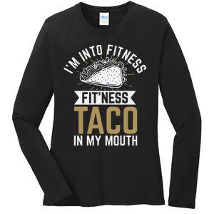 Im Into Fitness Fitness Taco In My Mouth Ladies Long Sleeve Shirt