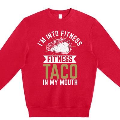 Im Into Fitness Fitness Taco In My Mouth Premium Crewneck Sweatshirt