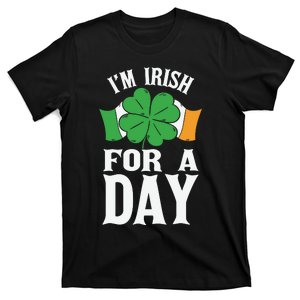 Im Irish For A Day Funny St Patricks Day T-Shirt