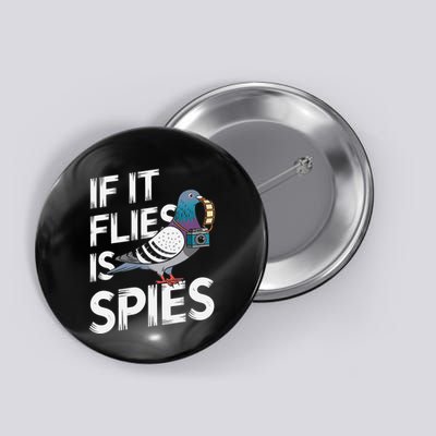 If It Flies It Spie.S Pigeon Bird Button