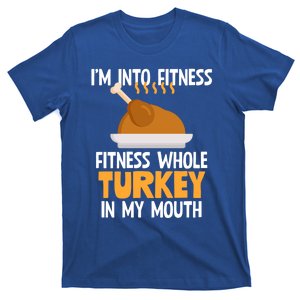 IM Into Fitness Whole Turkey In My Mouth Thanksgiving Gift T-Shirt