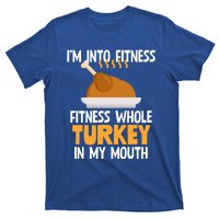 IM Into Fitness Whole Turkey In My Mouth Thanksgiving Gift T-Shirt