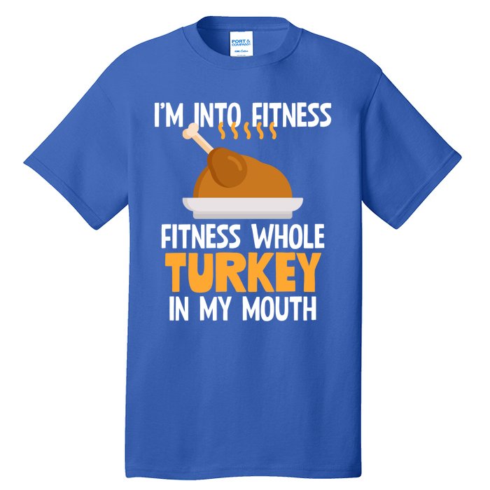 IM Into Fitness Whole Turkey In My Mouth Thanksgiving Gift Tall T-Shirt