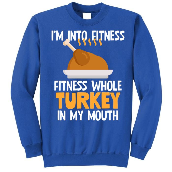 IM Into Fitness Whole Turkey In My Mouth Thanksgiving Gift Tall Sweatshirt