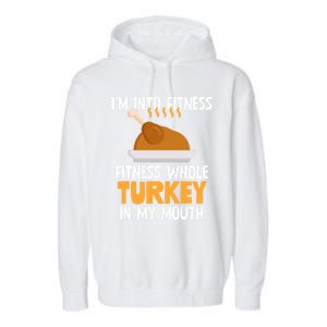 IM Into Fitness Whole Turkey In My Mouth Thanksgiving Gift Garment-Dyed Fleece Hoodie