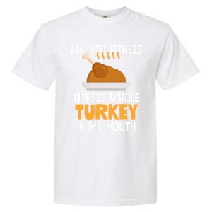 IM Into Fitness Whole Turkey In My Mouth Thanksgiving Gift Garment-Dyed Heavyweight T-Shirt