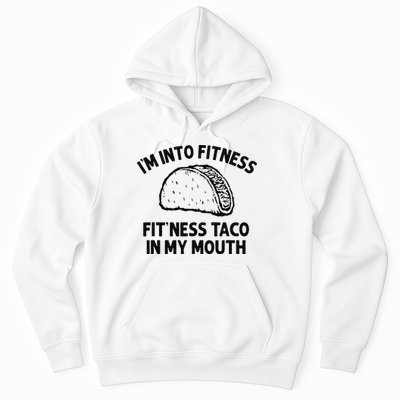 Im Into Fitness Taco In My Mouth Funny Taco Men Womens Hoodie