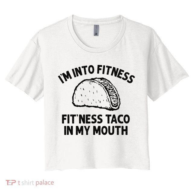 Im Into Fitness Taco In My Mouth Funny Taco Men Womens Crop Top