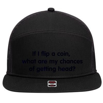 If I Flip A Coin What Are My Chances Of Getting Head? Quote 7 Panel Mesh Trucker Snapback Hat