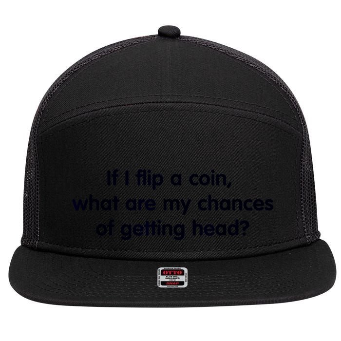 If I Flip A Coin What Are My Chances Of Getting Head? Quote 7 Panel Mesh Trucker Snapback Hat