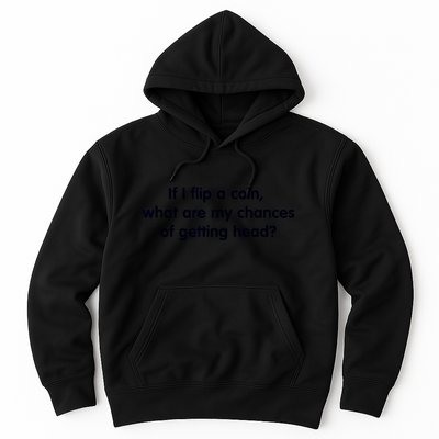 If I Flip A Coin What Are My Chances Of Getting Head? Quote Hoodie