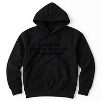 If I Flip A Coin What Are My Chances Of Getting Head? Quote Hoodie