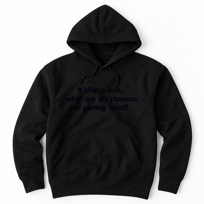 If I Flip A Coin What Are My Chances Of Getting Head? Quote Hoodie