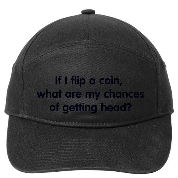If I Flip A Coin What Are My Chances Of Getting Head? Quote 7-Panel Snapback Hat