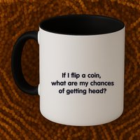 If I Flip A Coin What Are My Chances Of Getting Head? Quote Mug