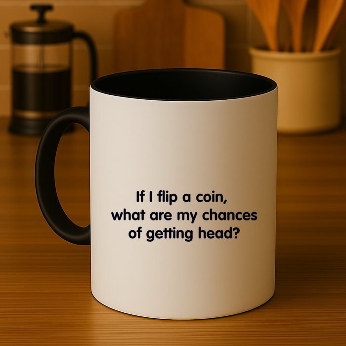 If I Flip A Coin What Are My Chances Of Getting Head? Quote Mug