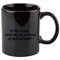 If I Flip A Coin What Are My Chances Of Getting Head? Quote 11oz C Handle Ceramic Mug