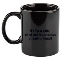 If I Flip A Coin What Are My Chances Of Getting Head? Quote 11oz C Handle Ceramic Mug