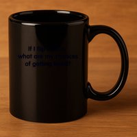 If I Flip A Coin What Are My Chances Of Getting Head? Quote 11oz C Handle Ceramic Mug