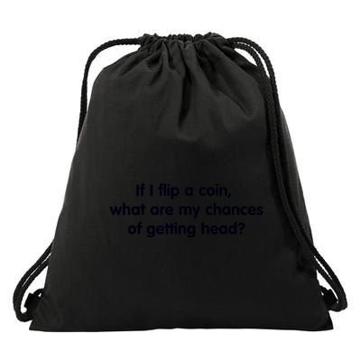 If I Flip A Coin What Are My Chances Of Getting Head? Quote Drawstring Bag