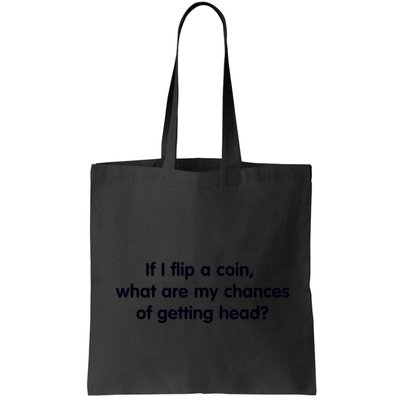 If I Flip A Coin What Are My Chances Of Getting Head? Quote Bag