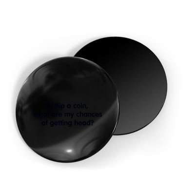 If I Flip A Coin What Are My Chances Of Getting Head? Quote Magnet