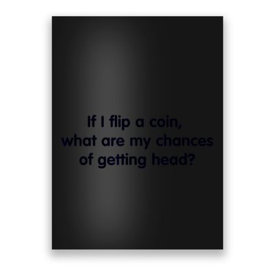 If I Flip A Coin What Are My Chances Of Getting Head? Quote Poster