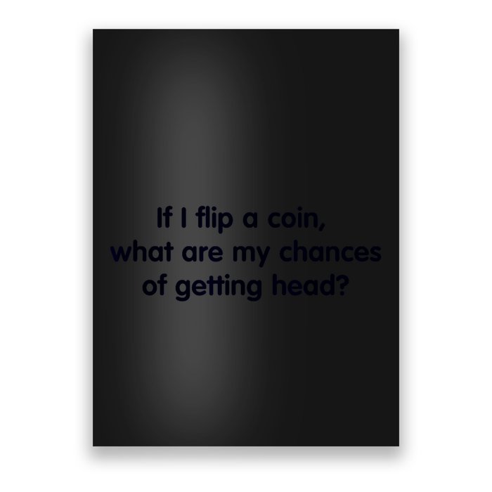 If I Flip A Coin What Are My Chances Of Getting Head? Quote Poster