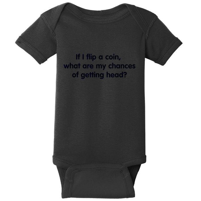 If I Flip A Coin What Are My Chances Of Getting Head? Quote Baby Bodysuit