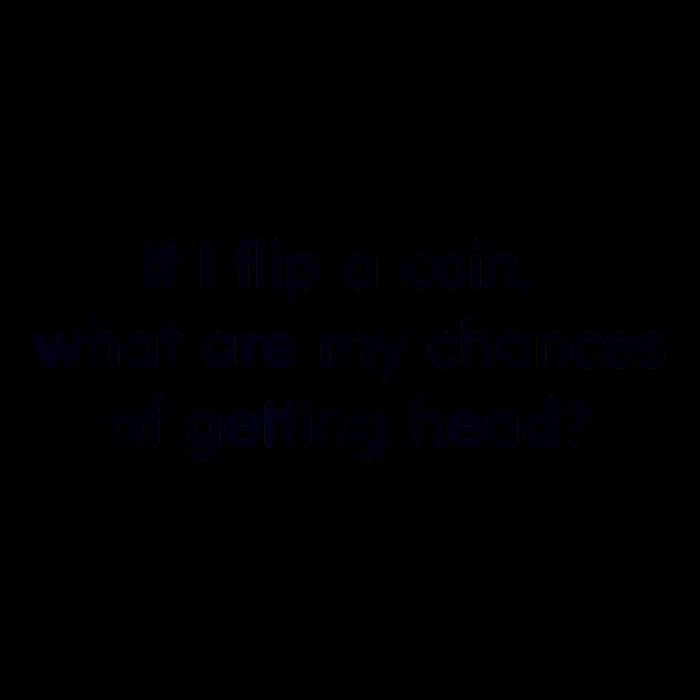 If I Flip A Coin What Are My Chances Of Getting Head? Quote Baby Bodysuit