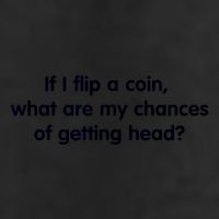 If I Flip A Coin What Are My Chances Of Getting Head? Quote Trucker Hat