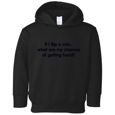 If I Flip A Coin What Are My Chances Of Getting Head? Quote Toddler Hoodie