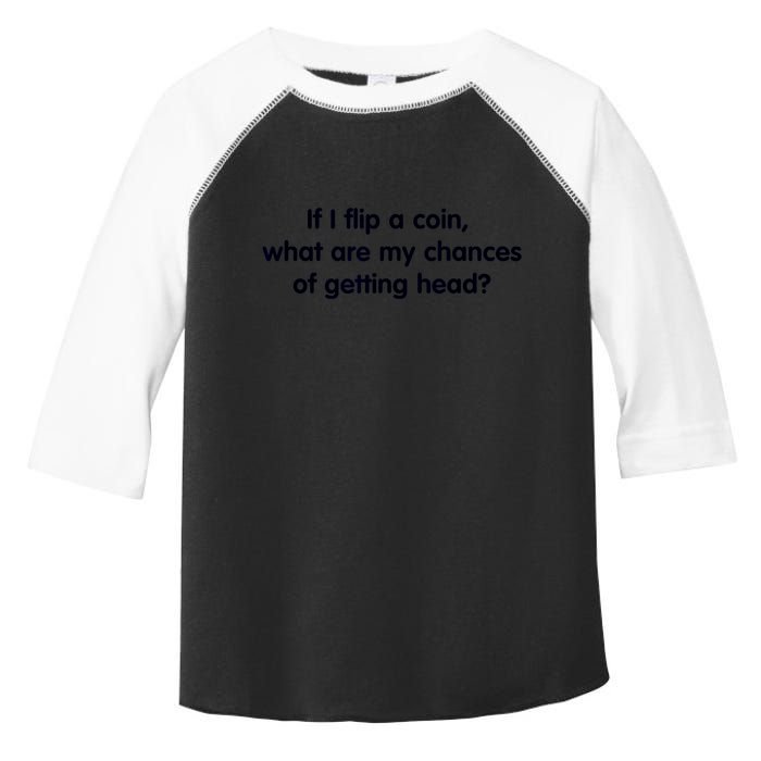 If I Flip A Coin What Are My Chances Of Getting Head? Quote Toddler Fine Jersey T-Shirt