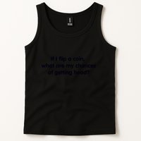 If I Flip A Coin What Are My Chances Of Getting Head? Quote Tank Top